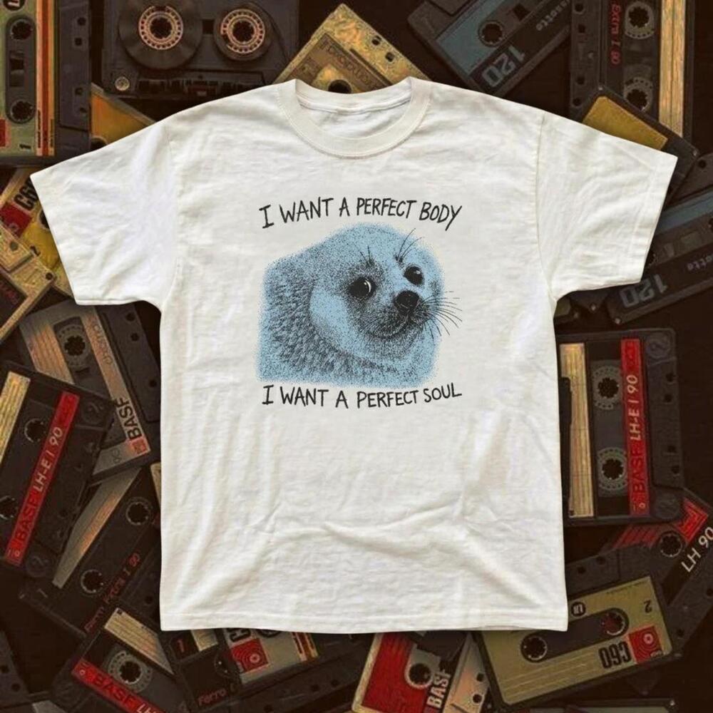 I Want A Perfect Body I Want A Perfect Soul White T Shirt